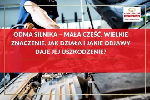 Mechanik sprawdza odme silnika. Tekst informuje o jej znaczeniu, działaniu i objawach uszkodzenia.