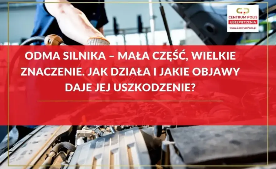 Odma silnika - objawy awarii, diagnostyka i wymiana